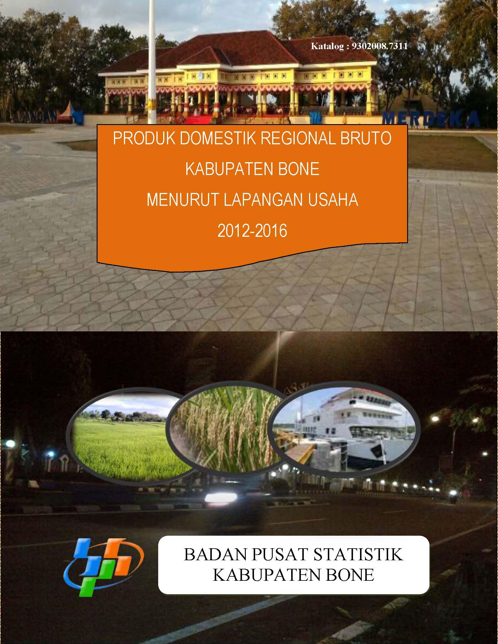 Produk Domestik Regional Bruto Menurut Lapangan Usaha Kabupaten Bone 2012-2016